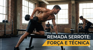 Como Fazer Remada Serrote: Benefícios para as Costas e 5 Variações Eficientes