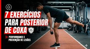7 Exercícios para Posterior de Coxa com Foco em Performance e Prevenção de Lesões